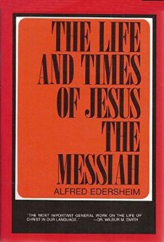 Edersheim The Life and Times of Jesus the Messiah